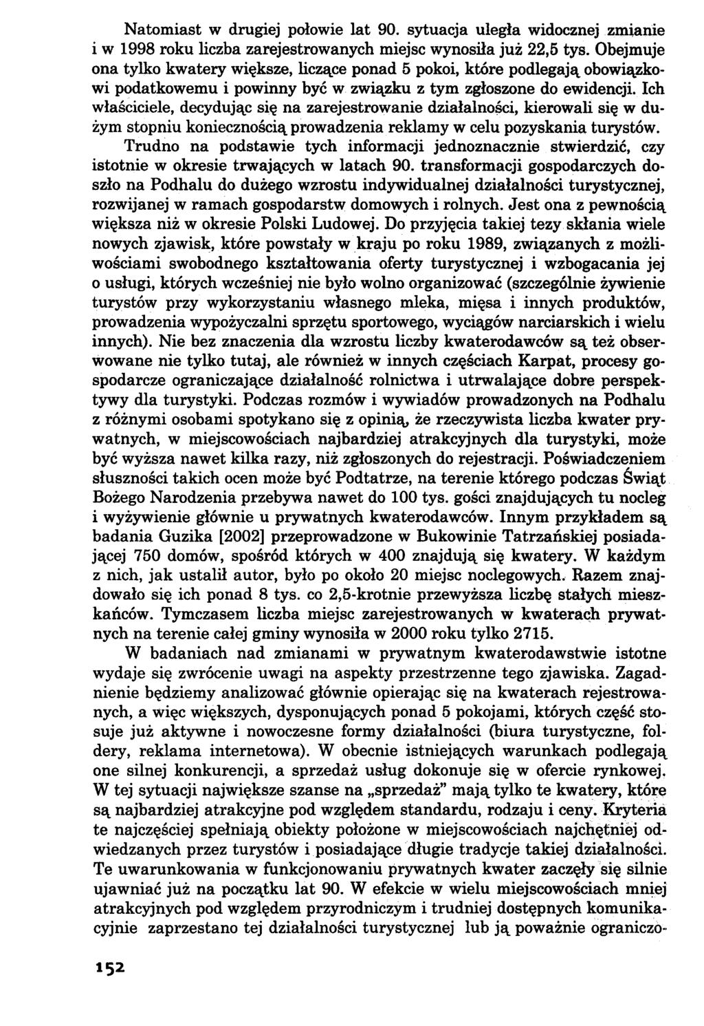 Natomiast w drugiej połowie lat 90. sytuacja uległa widocznej zmianie i w 1998 roku liczba zarejestrowanych miejsc wynosiła już 22,5 tys.