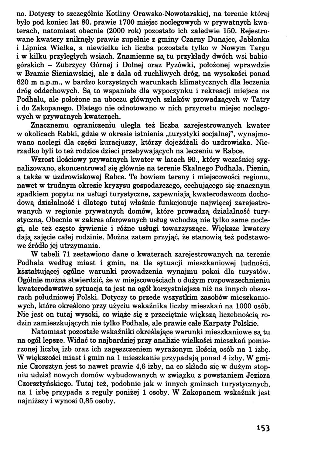 no. Dotyczy to szczególnie Kotliny Orawsko-Nowotarskiej, na terenie której było pod koniec lat 80.