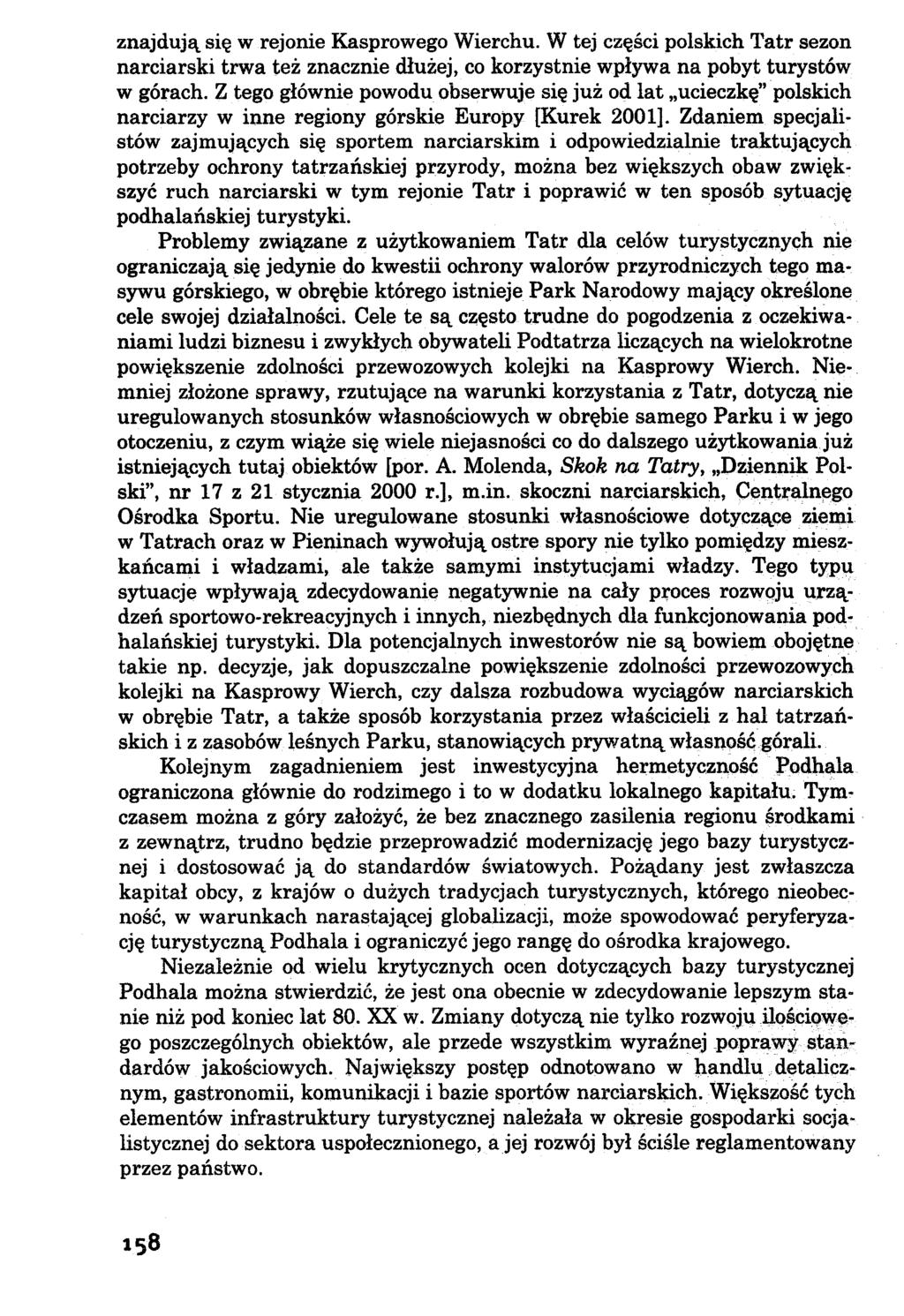 znajdują się w rejonie Kasprowego Wierchu. W tej części polskich Tatr sezon narciarski trwa też znacznie dłużej, co korzystnie wpływa na pobyt turystów w górach.