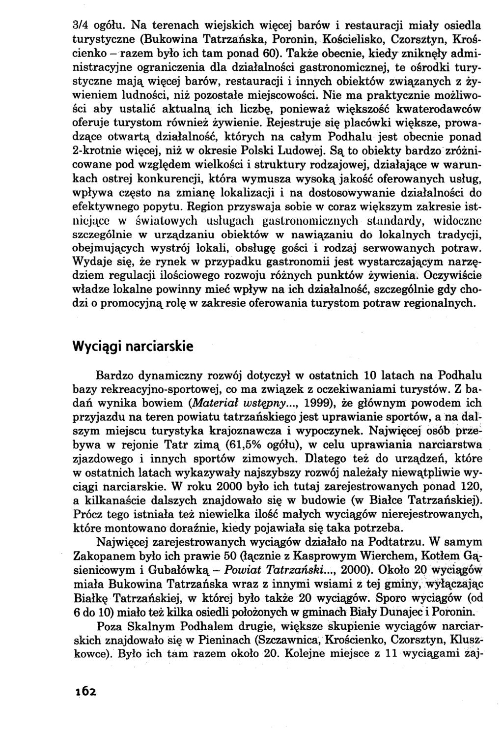 3/4 ogółu. Na terenach wiejskich więcej barów i restauracji miały osiedla turystyczne (Bukowina Tatrzańska, Poronin, Kościelisko, Czorsztyn, Krościenko - razem było ich tam ponad 60).