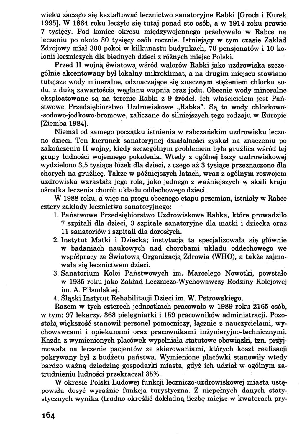 wieku zaczęło się kształtować lecznictwo sanatoryjne Rabki [Groch i Kurek 1995]. W 1864 roku leczyło się tutaj ponad sto osób, a w 1914 roku prawie 7 tysięcy.