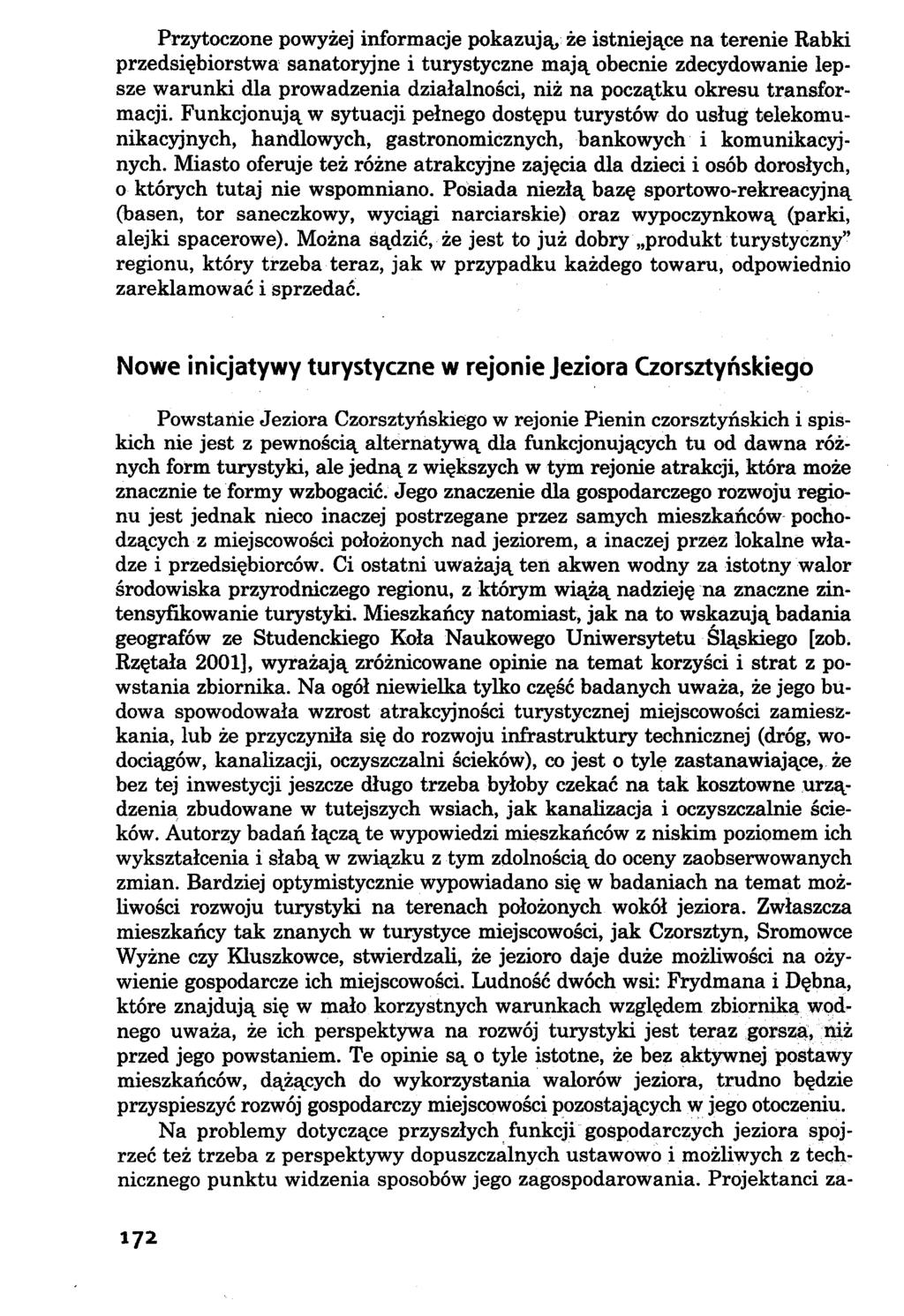 Przytoczone powyżej informacje pokazują, że istniejące na terenie Rabki przedsiębiorstwa sanatoryjne i turystyczne mają obecnie zdecydowanie lepsze warunki dla prowadzenia działalności, niż na