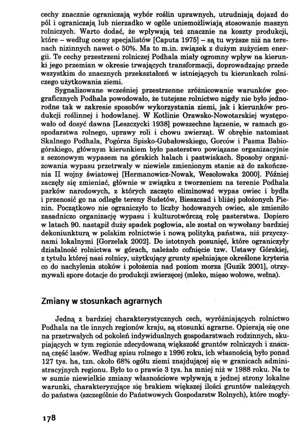cechy znacznie ograniczają wybór roślin uprawnych, utrudniają dojazd do pól i ograniczają lub nierzadko w ogóle uniemożliwiają Stosowanie maszyn rolniczych.