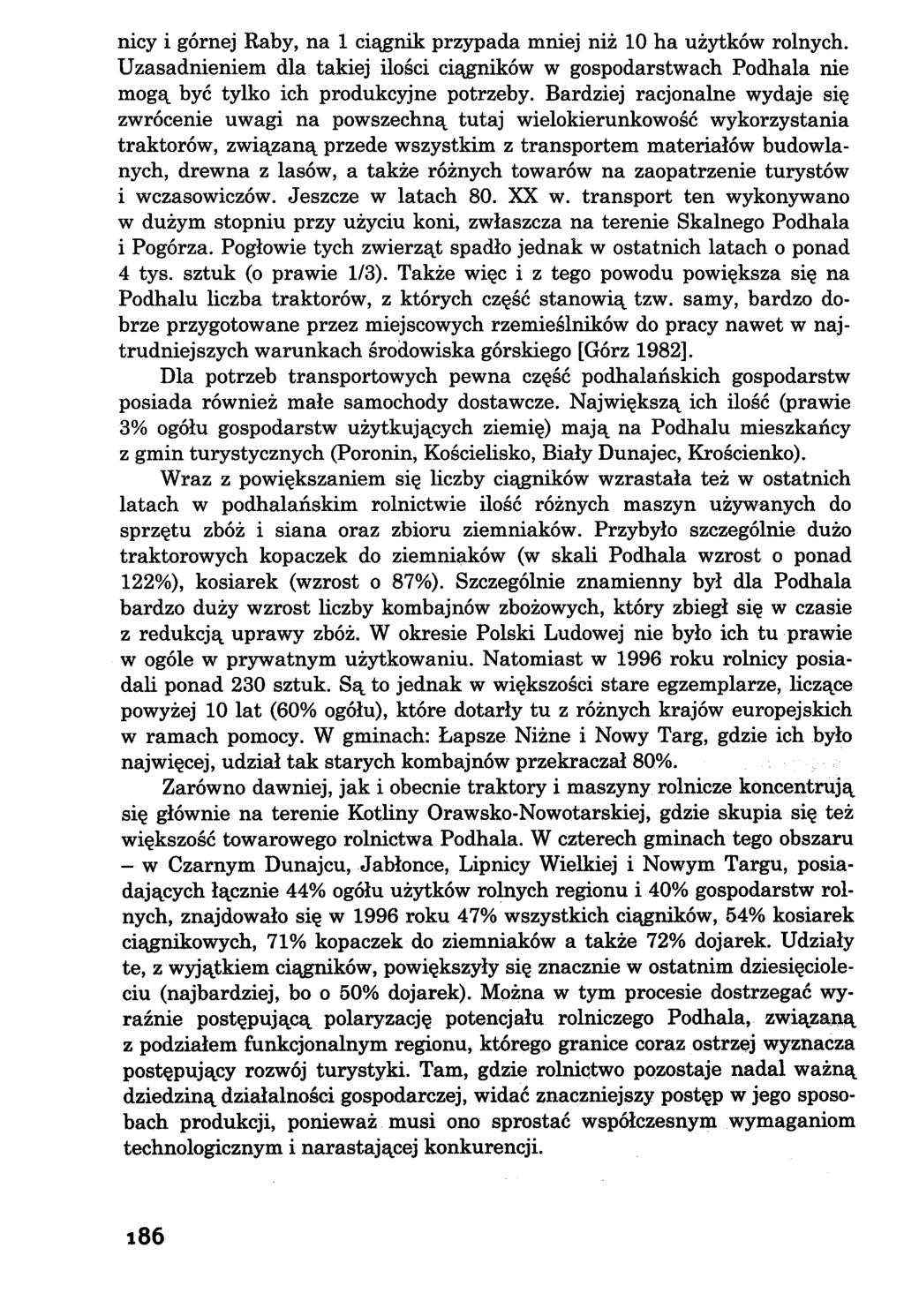 nicy i górnej Raby, na 1 ciągnik przypada mniej niż 10 ha użytków rolnych. Uzasadnieniem dla takiej ilości ciągników w gospodarstwach Podhala nie mogą być tylko ich produkcyjne potrzeby.