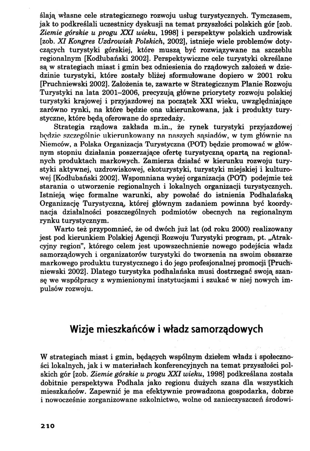 ślają własne cele strategicznego rozwoju usług turystycznych. Tymczasem, jak to podkreślali uczestnicy dyskusji na temat przyszłości polskich gór [zob.
