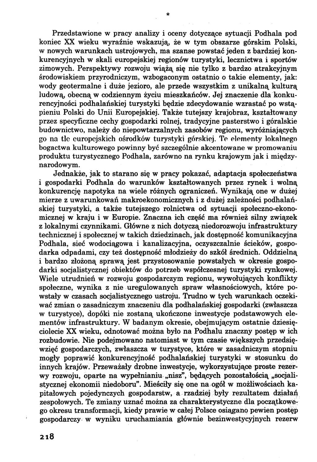 Przedstawione w pracy analizy i oceny dotyczące sytuacji Podhala pod koniec XX wieku wyraźnie wskazują że w tym obszarze górskim Polski, w nowych warunkach ustrojowych, ma szanse powstać jeden z
