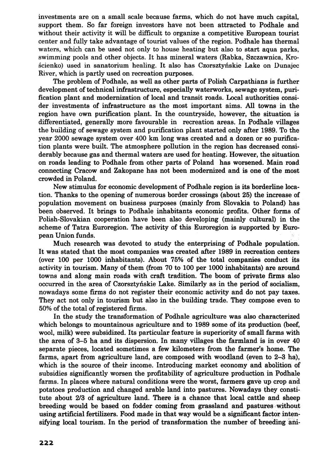 investments are on a smali scalę because farms, which do not have much Capital, support them.