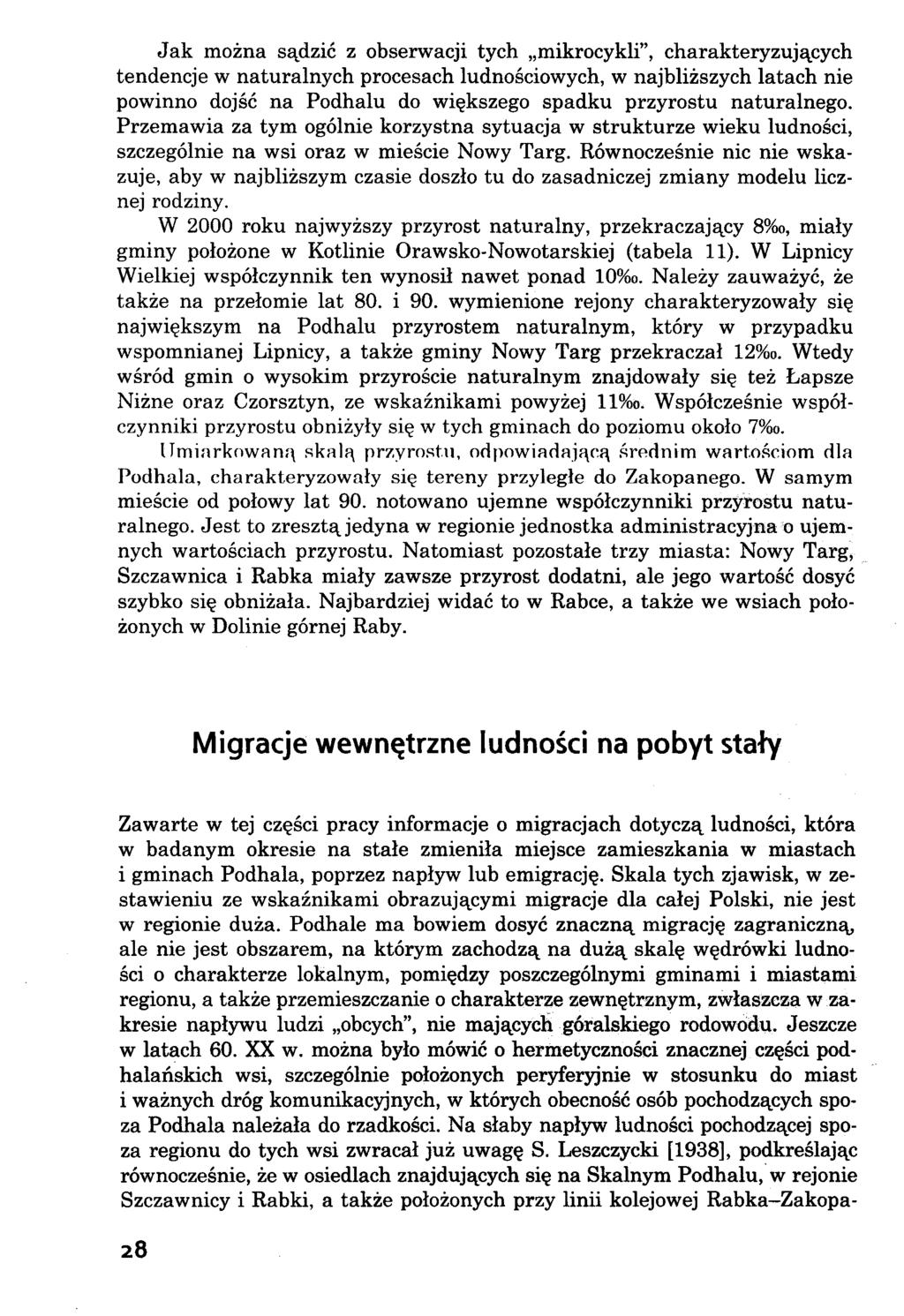 Jak można sądzić z obserwacji tych mikrocykli, charakteryzujących tendencje w naturalnych procesach ludnościowych, w najbliższych latach nie powinno dojść na Podhalu do większego spadku przyrostu