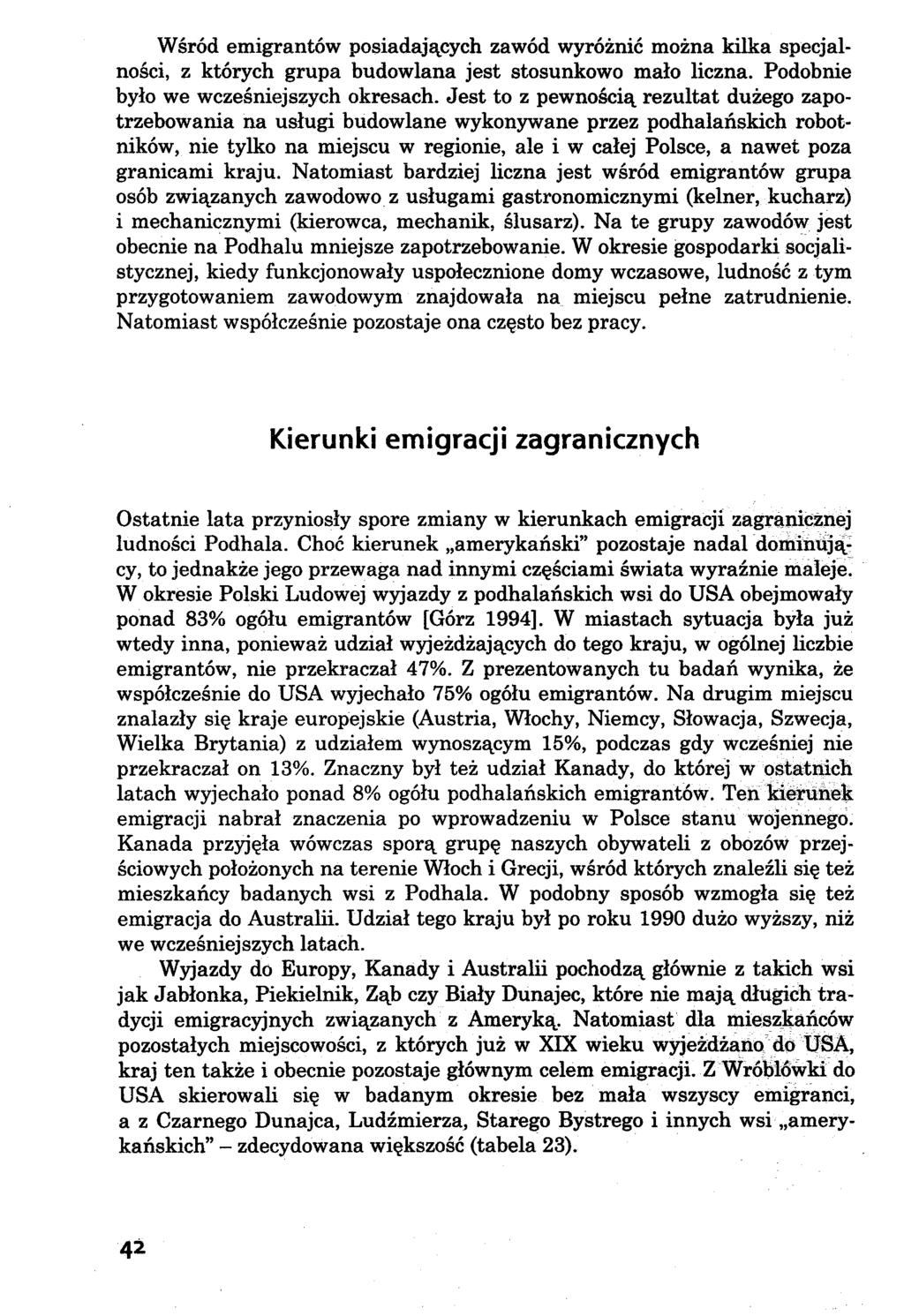 Wśród emigrantów posiadających zawód wyróżnić można kilka specjalności, z których grupa budowlana jest stosunkowo mało liczna. Podobnie było we wcześniejszych okresach.