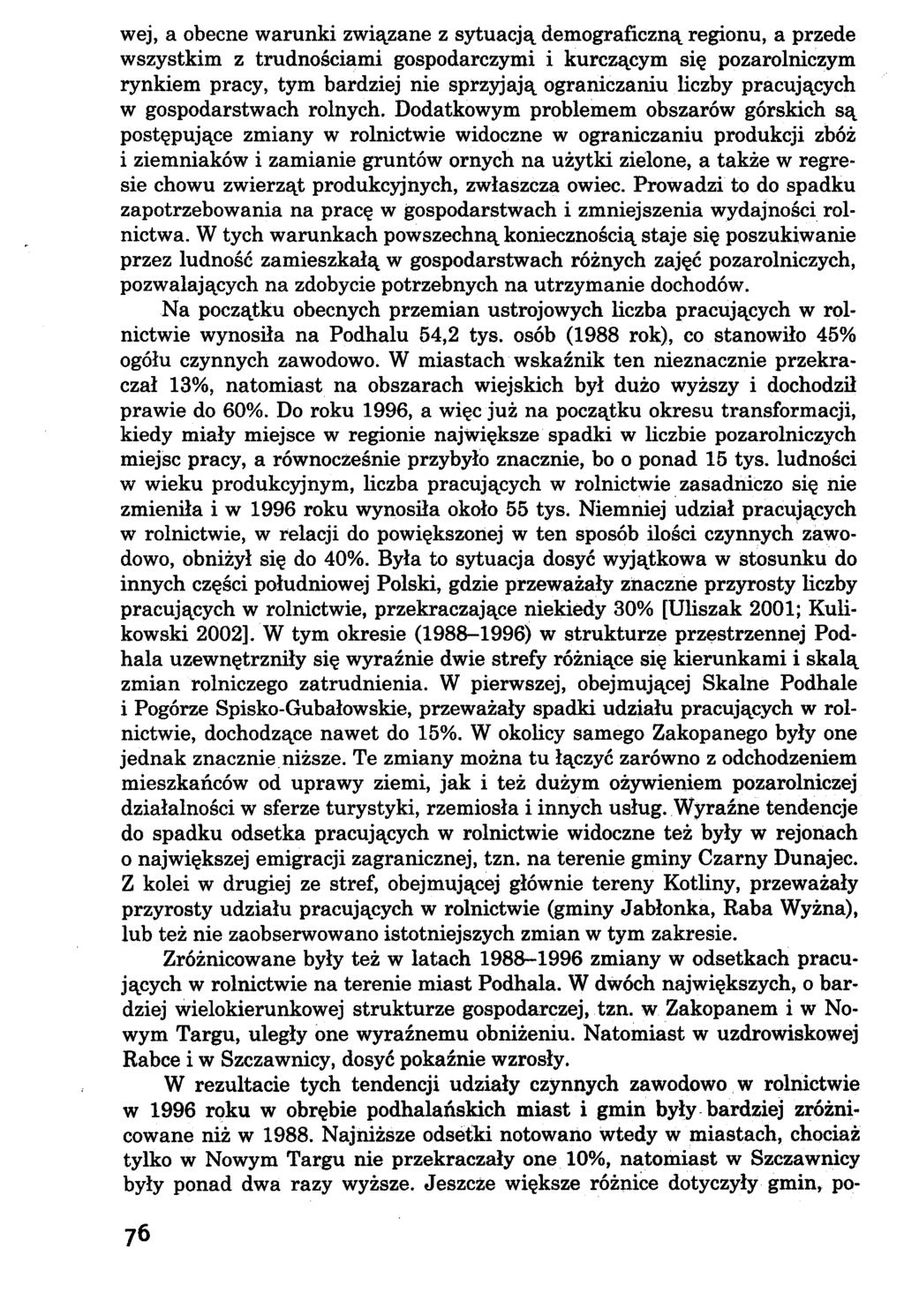 wej, a obecne warunki związane z sytuacją demograficzną regionu, a przede wszystkim z trudnościami gospodarczymi i kurczącym się pozarolniczym rynkiem pracy, tym bardziej nie sprzyjają ograniczaniu