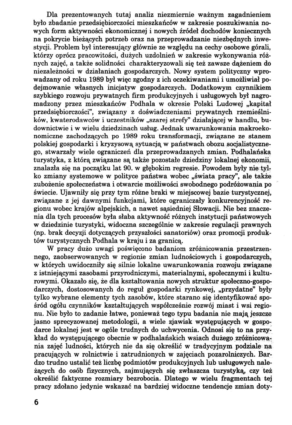 Dla prezentowanych tutaj analiz niezmiernie ważnym zagadnieniem było zbadanie przedsiębiorczości mieszkańców w zakresie poszukiwania nowych form aktywności ekonomicznej i nowych źródeł dochodów