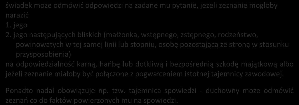 świadek może odmówić odpowiedzi na zadane mu pytanie, jeżeli zeznanie mogłoby narazić 1. jego 2.