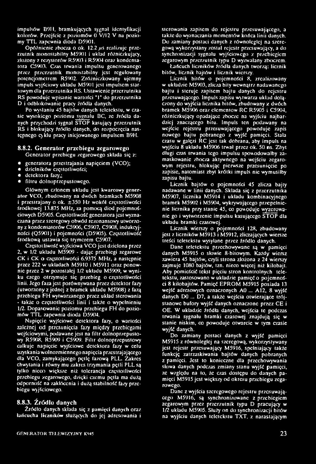 Czas trwania impulsu generowanego przez przerzutnik monostabilny jest regulowany potencjometrem R5902. Zróżniczkowany ujemny impuls wyjściowy układu M5901 jest impulsem startowym dla przerzutnika RS.