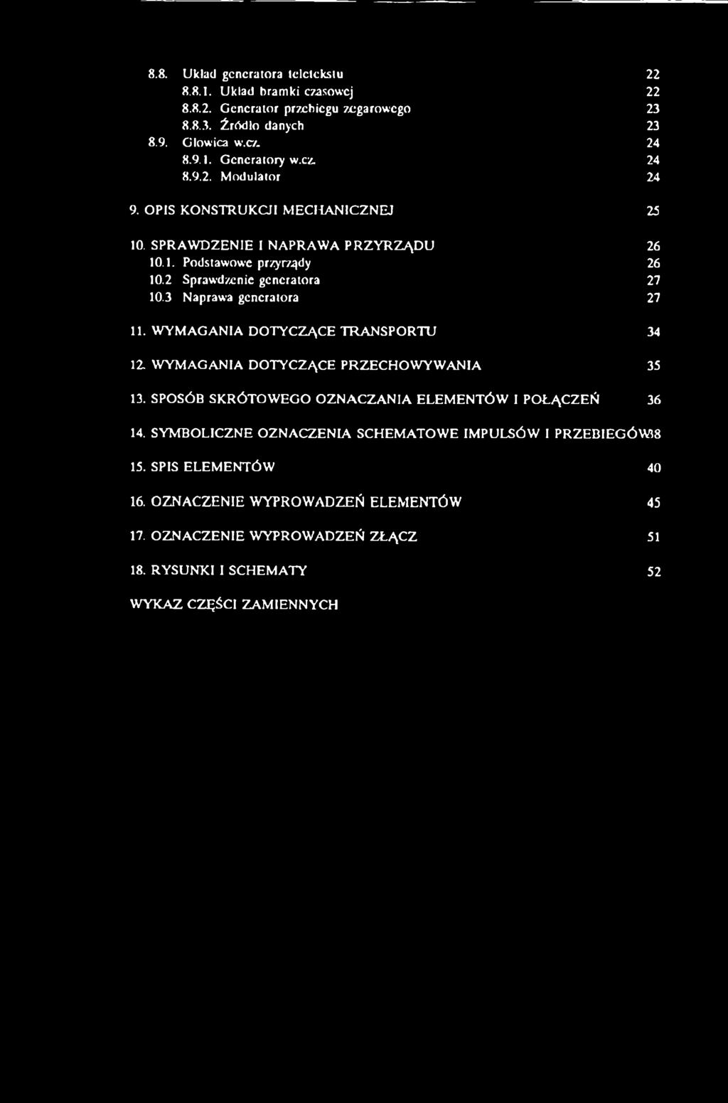 8.8. Układ generatora telctckstu 22 8.8.1. Układ bramki czasowej 22 8.8.2. Generator przebiegu zegarowego 23 8.8.3. Źródło danych 23 8.9. Głowica w.cz. 24 8.9.1. Gcncratoryw.cz. 24 8.9.2. Modulator 24 9.