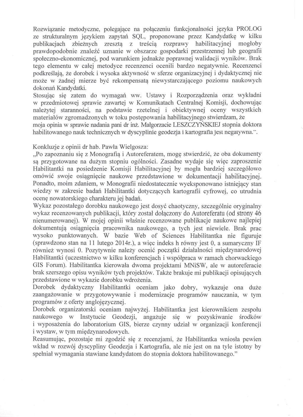 Rozwiązanie metodyczne, polegające na połączeniu funkcjonalności jeżyka PROLOG ze strukturalnym językiem zapytań SQL, proponowane przez Kandydatkę w kilku publikacjach zbieżnych zresztą z treścią