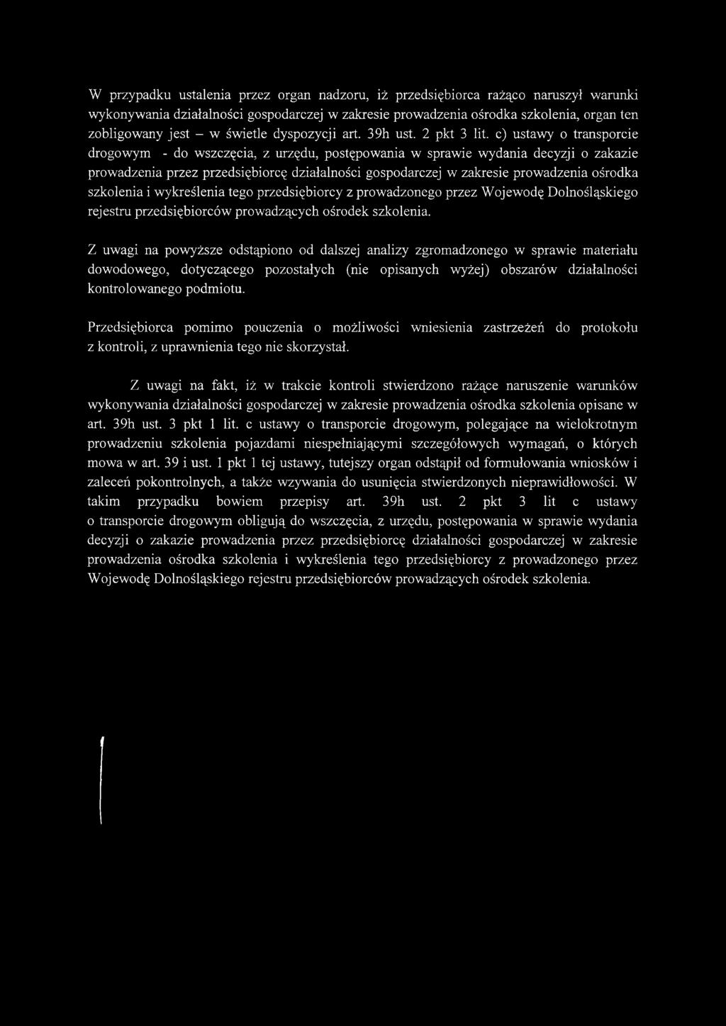 c) ustawy o transporcie drogowym - do wszczęcia, z urzędu, postępowania w sprawie wydania decyzji o zakazie prowadzenia przez przedsiębiorcę działalności gospodarczej w zakresie prowadzenia ośrodka