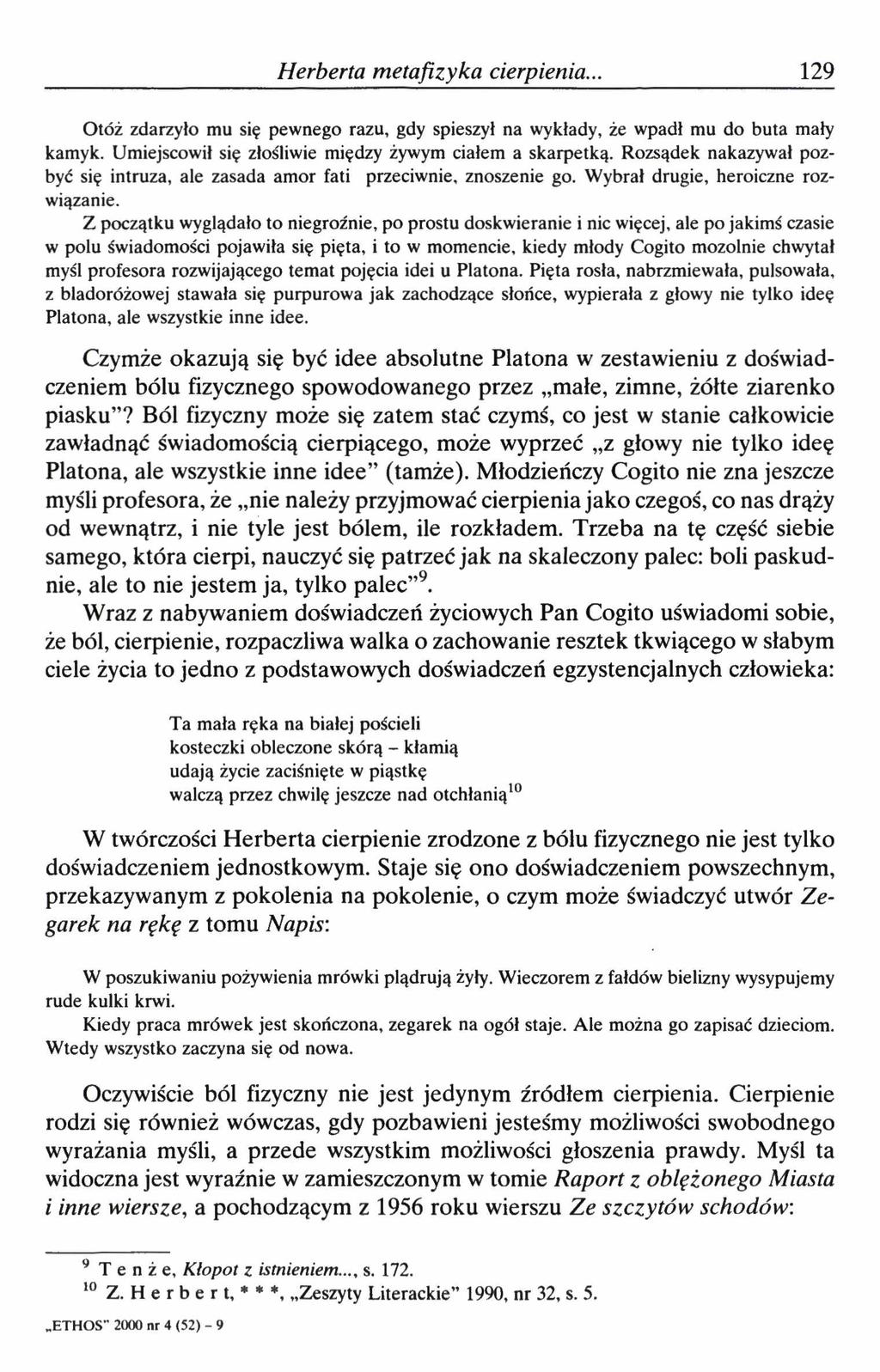 Herberta metafizyka cierpienia.. 129 Otóż zdarzyło mu się pewnego razu, gdy spieszył na wykłady, że wpadł mu do buta mały kamyk. Umiejscowił się złośliwie między żywym ciałem a skarpetką.