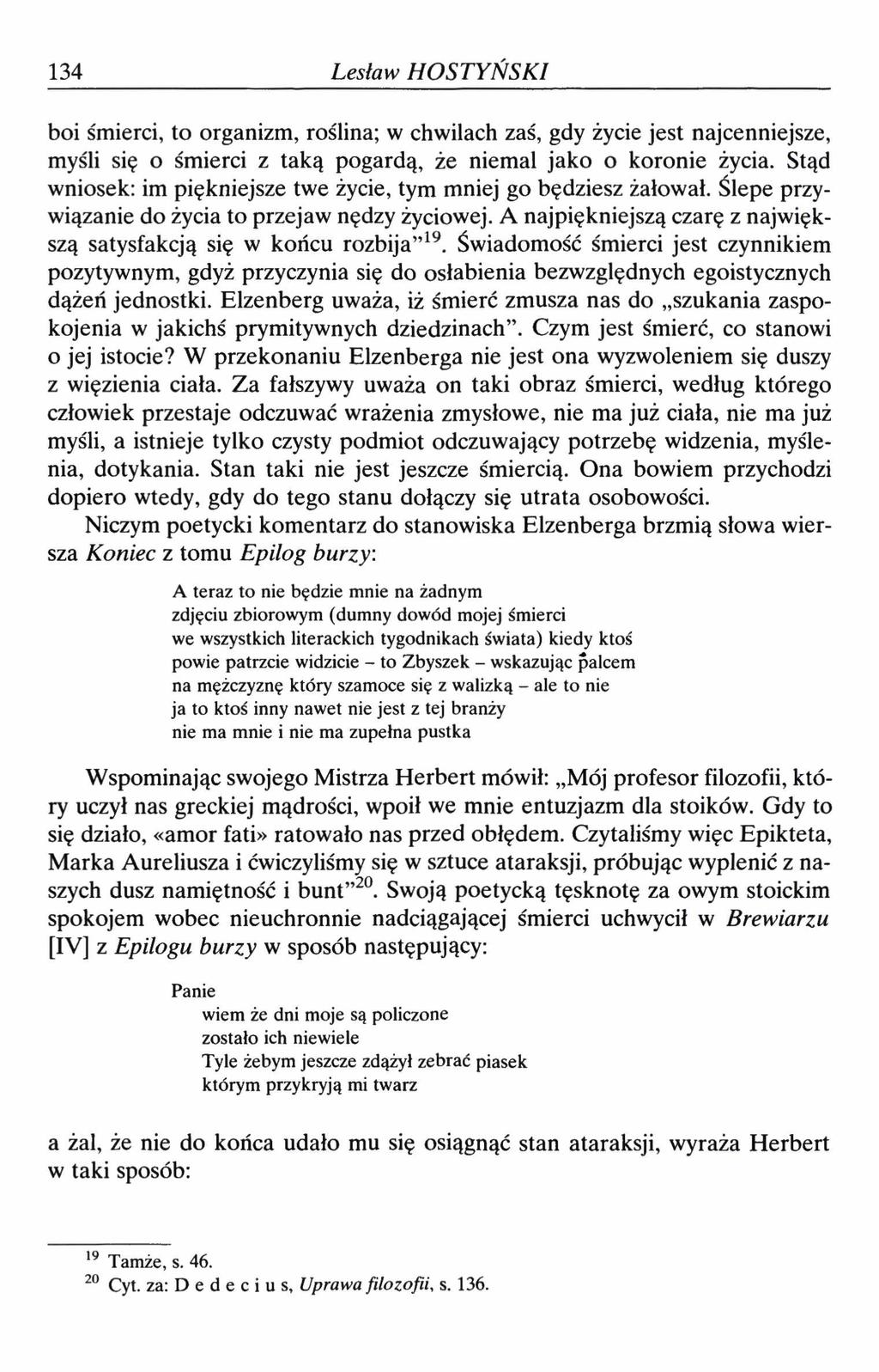 134 Lesław HOSTYŃSKI boi śmierci, to organizm, roślina; w chwilach zaś, gdy życie jest najcenniejsze, myśli się o śmierci z taką pogardą, że niemal jako o koronie życia.