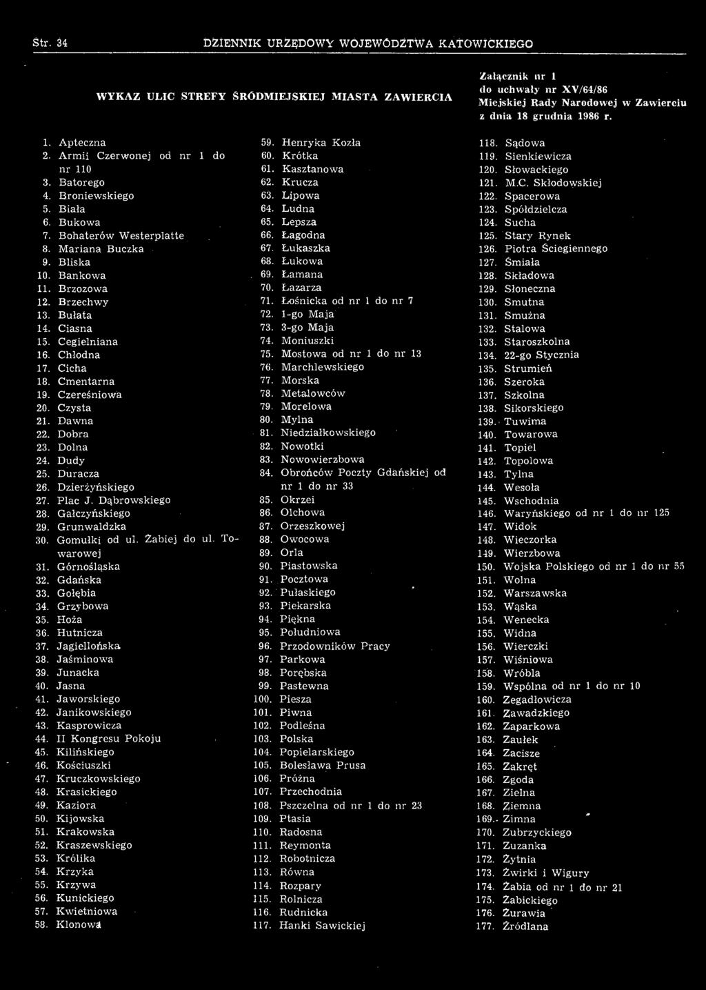 Jasna 41. Jaworskiego 42. Janikowskiego 43. Kasprowicza 44. II Kongresu Pokoju 45. Kilińskiego 46. Kościuszki 47. Kruczkowskiego 48. Krasickiego 49. Kaziora 50. Kijowska 51. Krakowska 52.