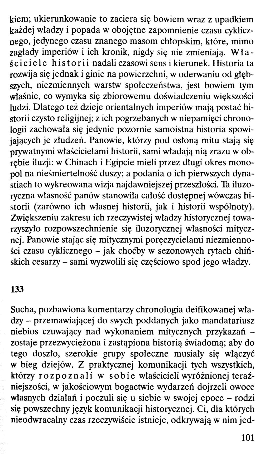 kiem; ukierunkowanie to zaciera się bowiem wraz z upadkiem każdej władzy i popada w obojętne zapomnienie czasu cyklicznego, jedynego czasu znanego masom chłopskim, które, mimo zagłady imperiów i ich