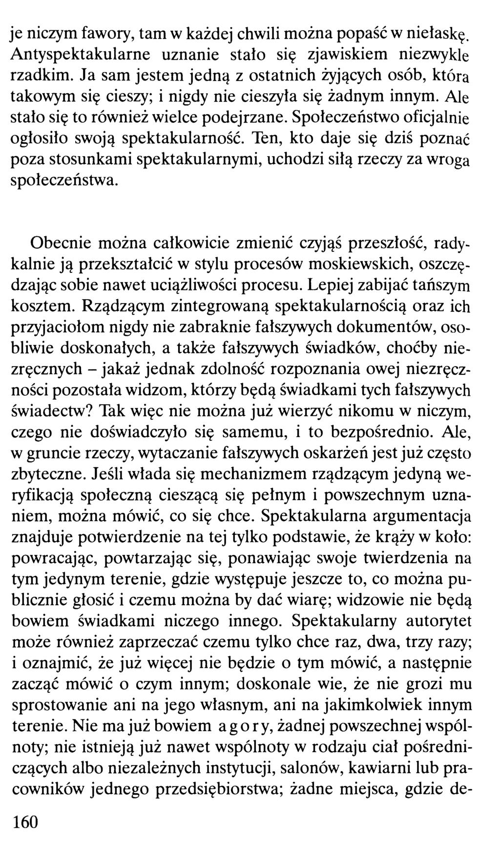 je niczym fawory, tam w każdej chwili można popaść w niełaskę. Antyspektakularne uznanie stało się zjawiskiem niezwykle rzadkim.