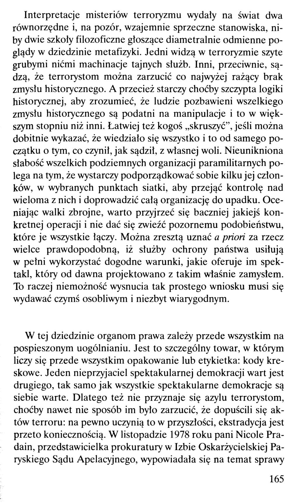 Interpretacje misteriów terroryzmu wydały na świat dwa równorzędne i, na pozór, wzajemnie sprzeczne stanowiska, niby dwie szkoły filozoficzne głoszące diametralnie odmienne poglądy w dziedzinie