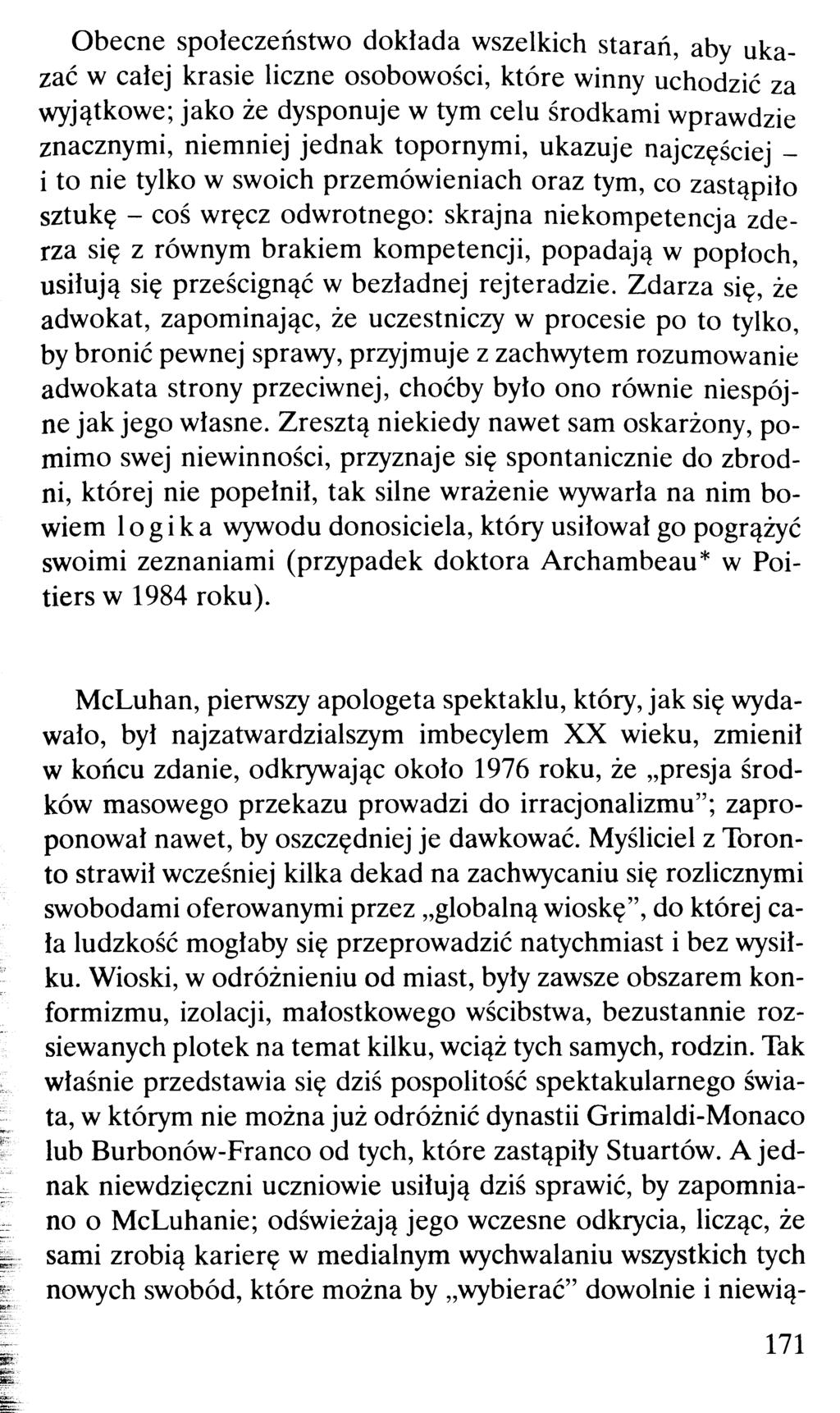 Obecne społeczeństwo dokłada wszelkich starań, aby ukazać w całej krasie liczne osobowości, które winny uchodzić za wyjątkowe; jako że dysponuje w tym celu środkami wprawdzie znacznymi, niemniej