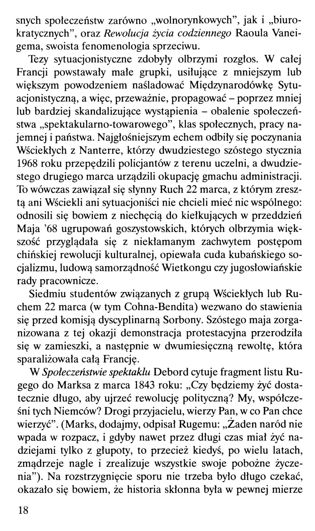 snych społeczeństw zarówno wolnorynkowych", jak i biurokratycznych", oraz Rewolucja życia codziennego Raoula Vaneigema, swoista fenomenologia sprzeciwu.