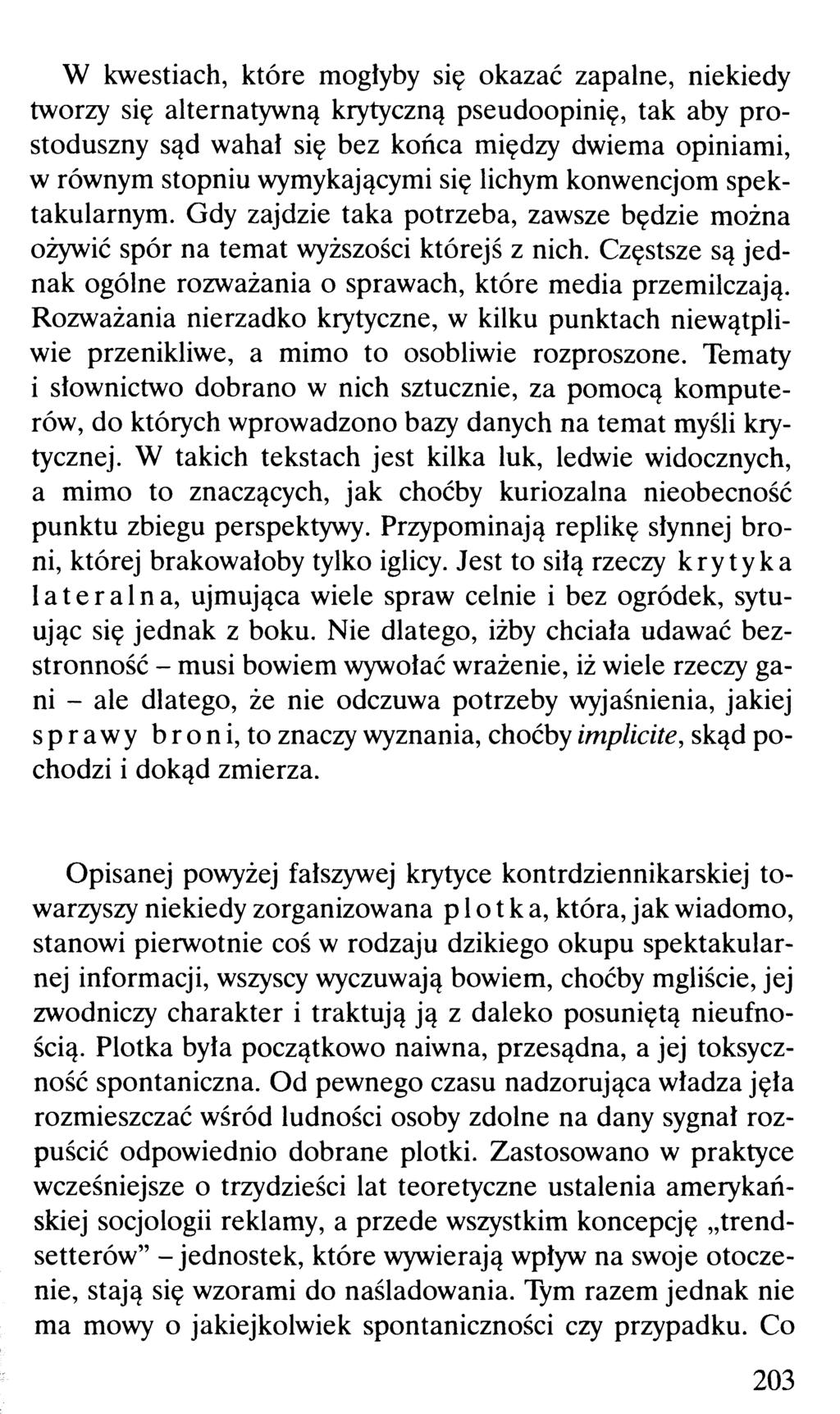 W kwestiach, które mogłyby się okazać zapalne, niekiedy tworzy się alternatywną krytyczną pseudoopinię, tak aby prostoduszny sąd wahał się bez końca między dwiema opiniami, w równym stopniu