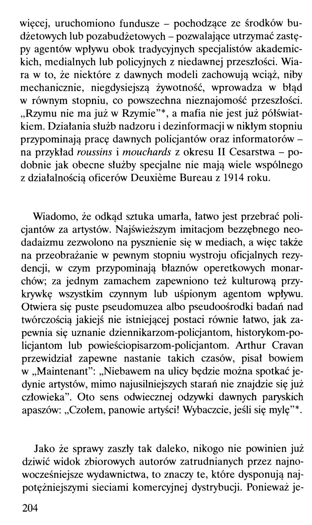 więcej, uruchomiono fundusze - pochodzące ze środków budżetowych lub pozabudżetowych - pozwalające utrzymać zastępy agentów wpływu obok tradycyjnych specjalistów akademickich, medialnych lub