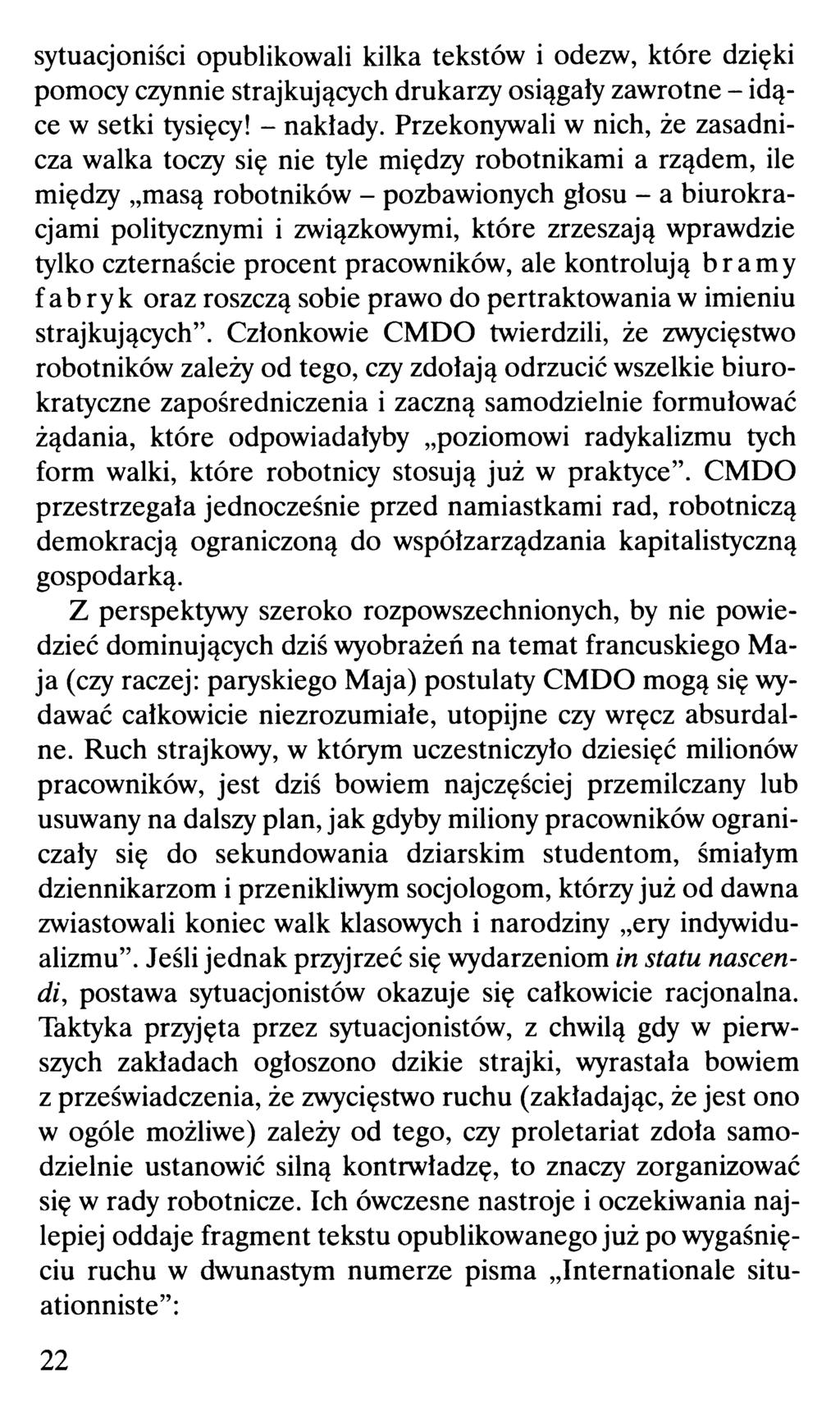 sytuacjoniści opublikowali kilka tekstów i odezw, które dzięki pomocy czynnie strajkujących drukarzy osiągały zawrotne - idące w setki tysięcy! - nakłady.