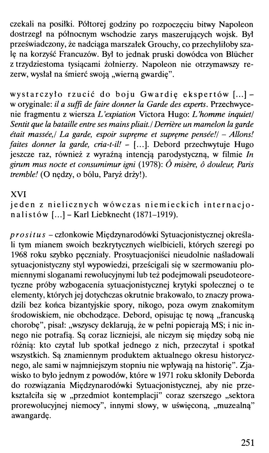 czekali na posiłki. Półtorej godziny po rozpoczęciu bitwy Napoleon dostrzegł na północnym wschodzie zarys maszerujących wojsk.