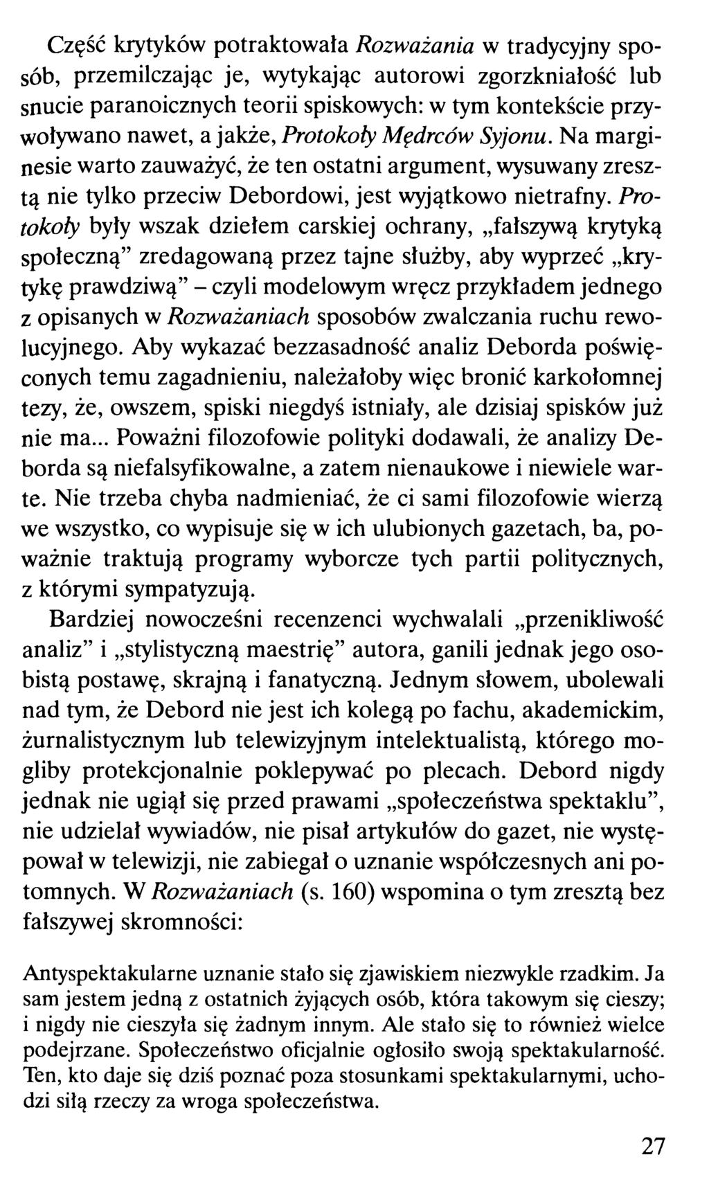 Część krytyków potraktowała Rozważania w tradycyjny sposób, przemilczając je, wytykając autorowi zgorzkniałość lub snucie paranoicznych teorii spiskowych: w tym kontekście przywoływano nawet, a