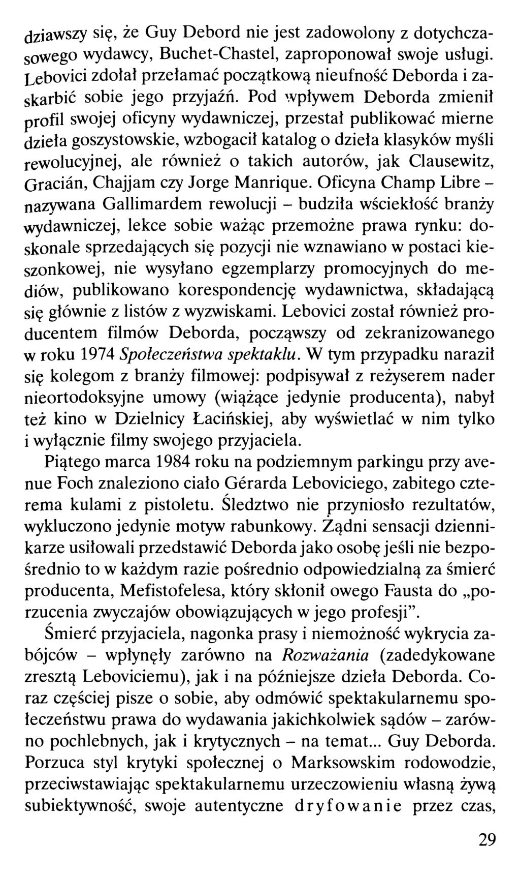 dziawszy się, że Guy Debord nie jest zadowolony z dotychczasowego wydawcy, Buchet-Chastel, zaproponował swoje usługi.