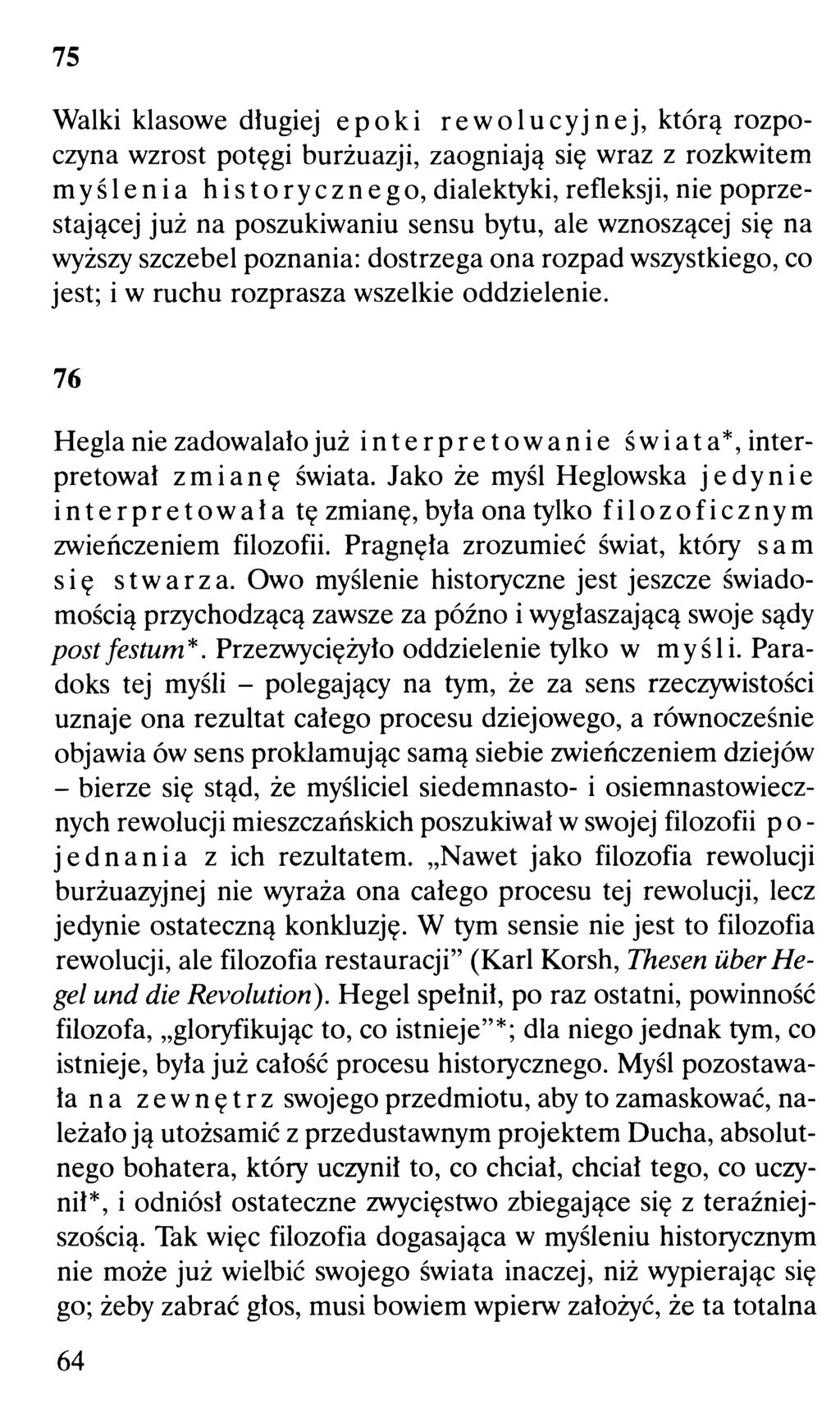 75 Walki klasowe długiej epoki rewolucyjnej, którą rozpoczyna wzrost potęgi burżuazji, zaogniają się wraz z rozkwitem myślenia historycznego, dialektyki, refleksji, nie poprzestającej już na