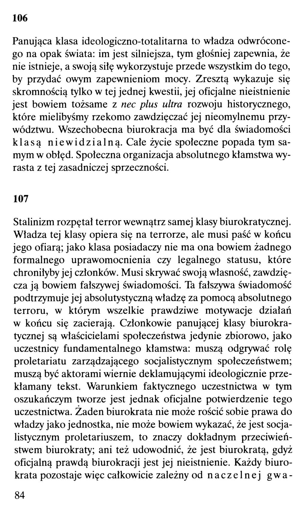 106 Panująca klasa ideologiczno-totalitarna to władza odwróconego na opak świata: im jest silniejsza, tym głośniej zapewnia, że nie istnieje, a swoją siłę wykorzystuje przede wszystkim do tego, by