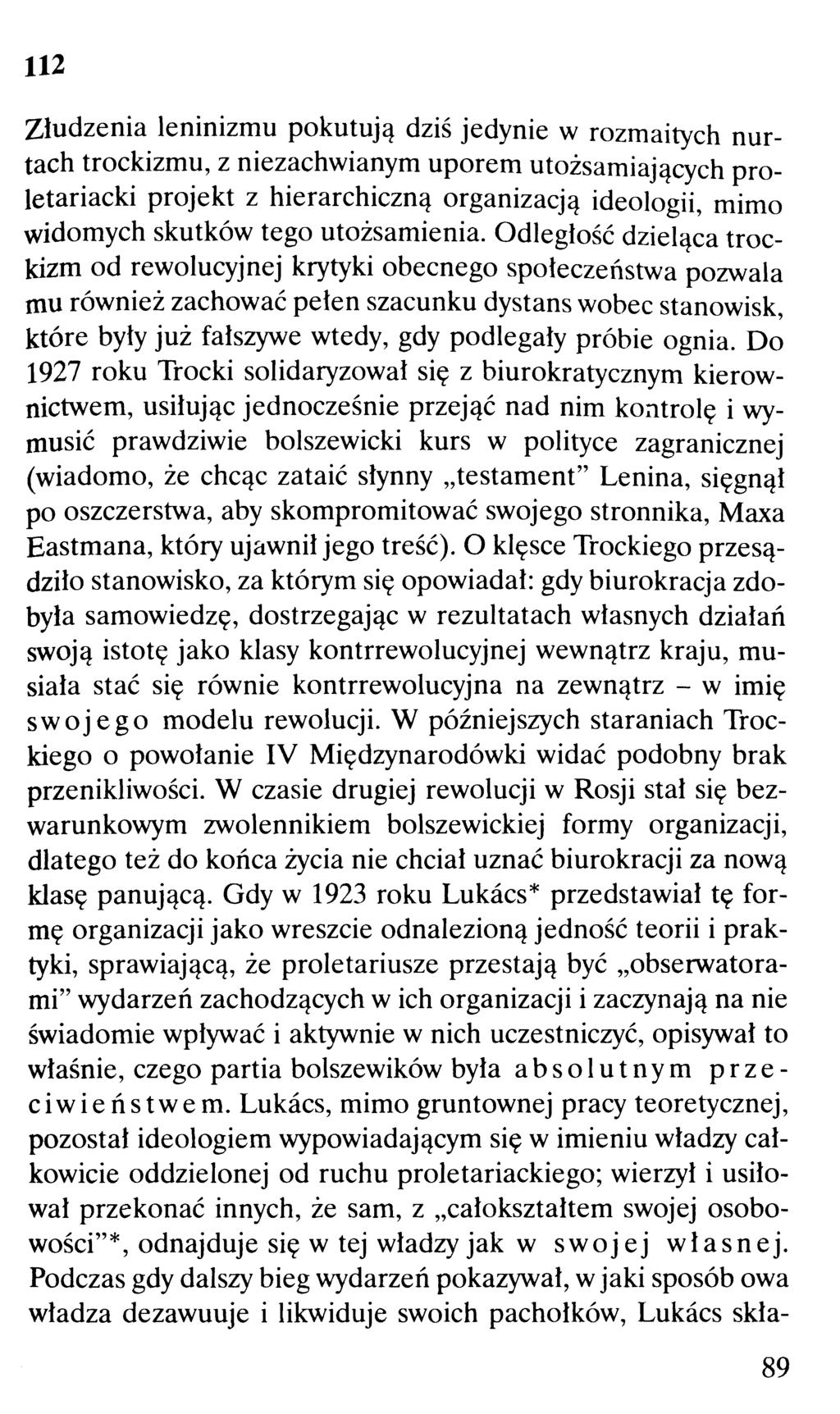 112 Złudzenia leninizmu pokutują dziś jedynie w rozmaitych nurtach trockizmu, z niezachwianym uporem utożsamiających proletariacki projekt z hierarchiczną organizacją ideologii, mimo widomych skutków