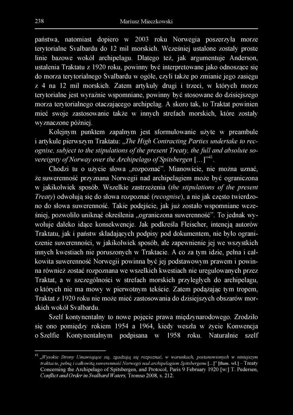 238 Mariusz Mieczkowski państwa, natomiast dopiero w 2003 roku Norwegia poszerzyła morze terytorialne Svalbardu do 12 mil morskich. Wcześniej ustalone zostały proste linie bazowe wokół archipelagu.