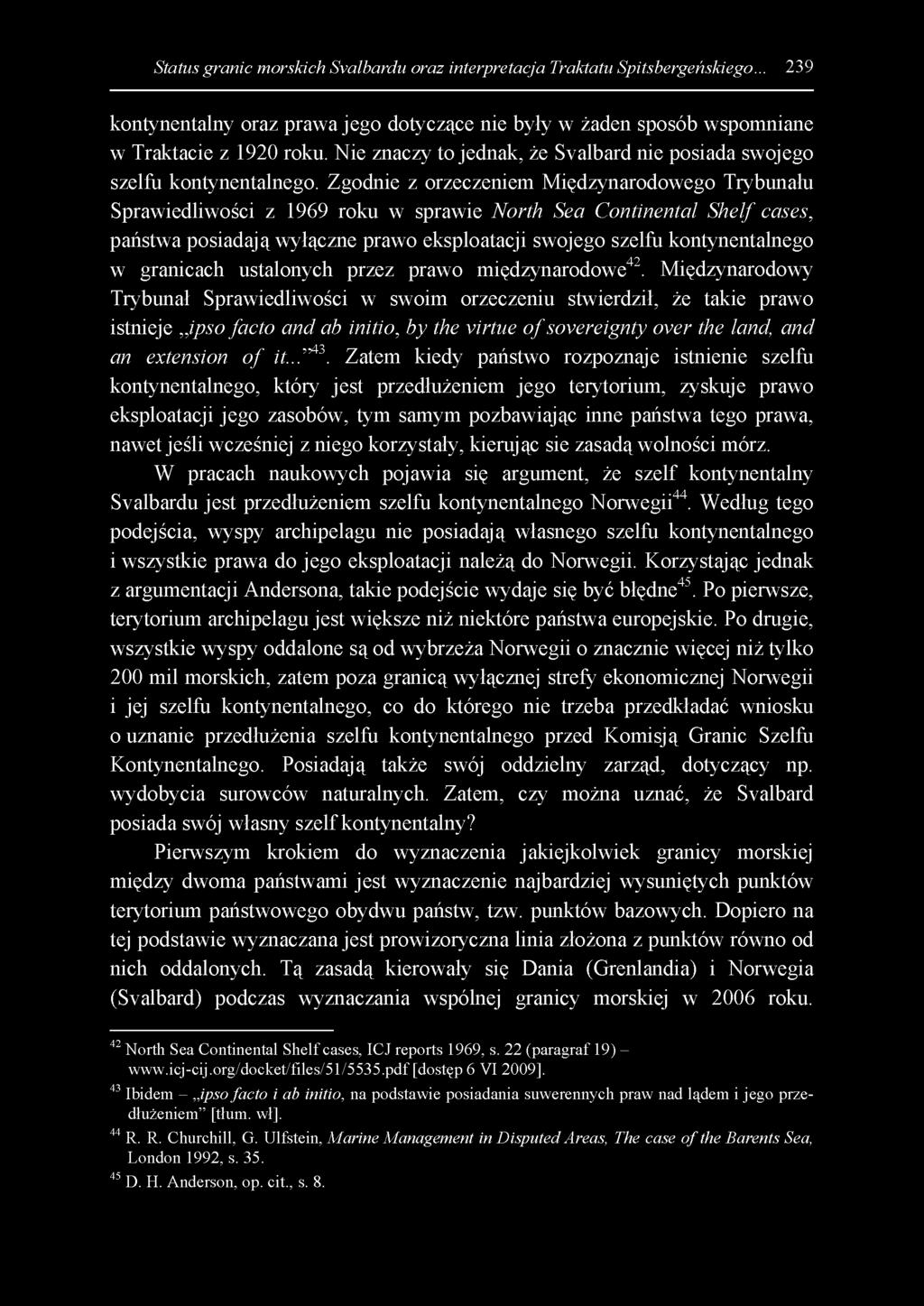 Status granic morskich Svalbardu oraz interpretacja Traktatu Spitsbergeńskiego... 239 kontynentalny oraz prawa jego dotyczące nie były w żaden sposób wspomniane w Traktacie z 1920 roku.