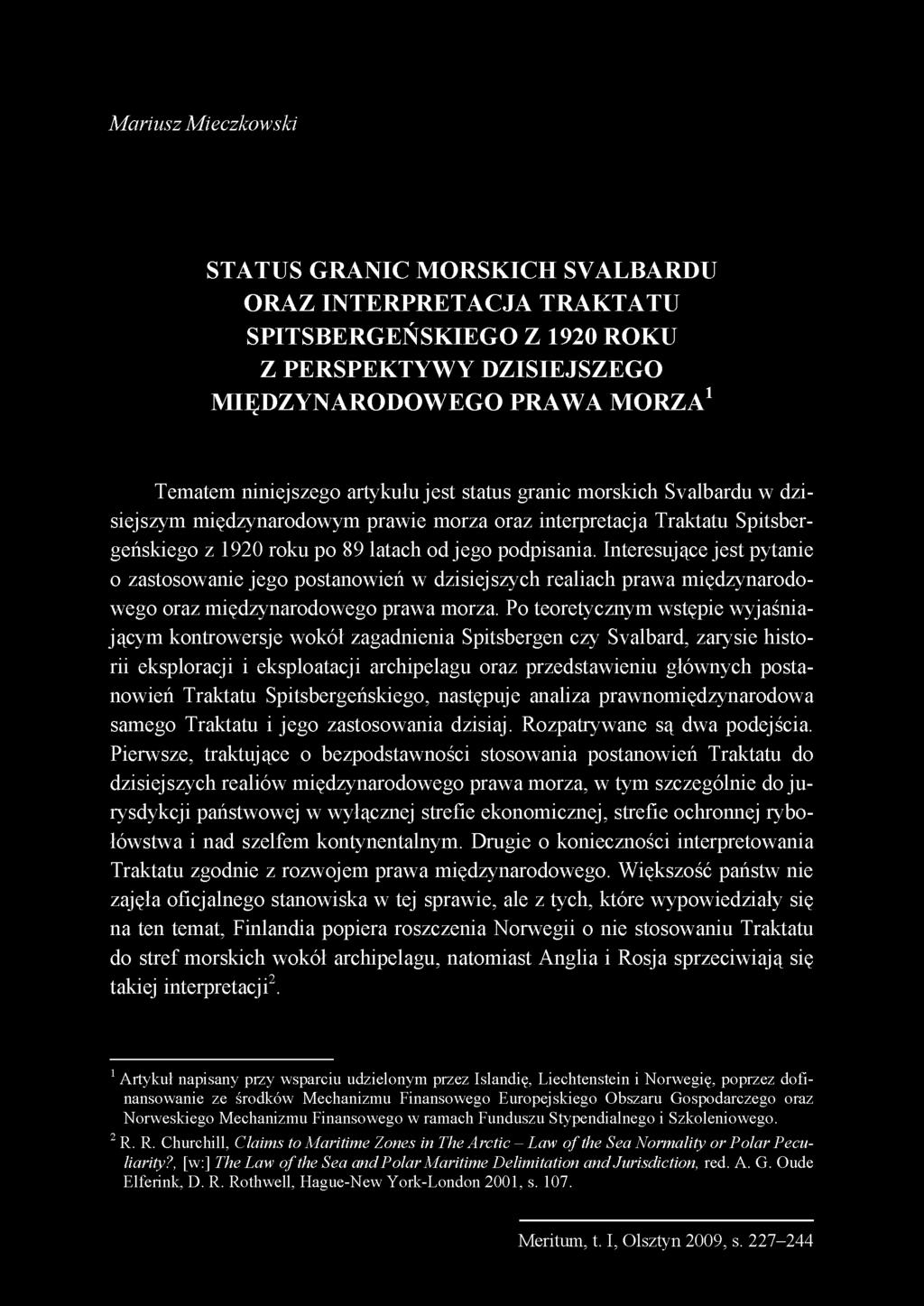 Mariusz Mieczkowski STATUS GRANIC MORSKICH SVALBARDU ORAZ INTERPRETACJA TRAKTATU SPITSBERGEŃSKIEGO Z 1920 ROKU Z PERSPEKTYWY DZISIEJSZEGO MIĘDZYNARODOWEGO PRAWA MORZA1 Tematem niniejszego artykułu