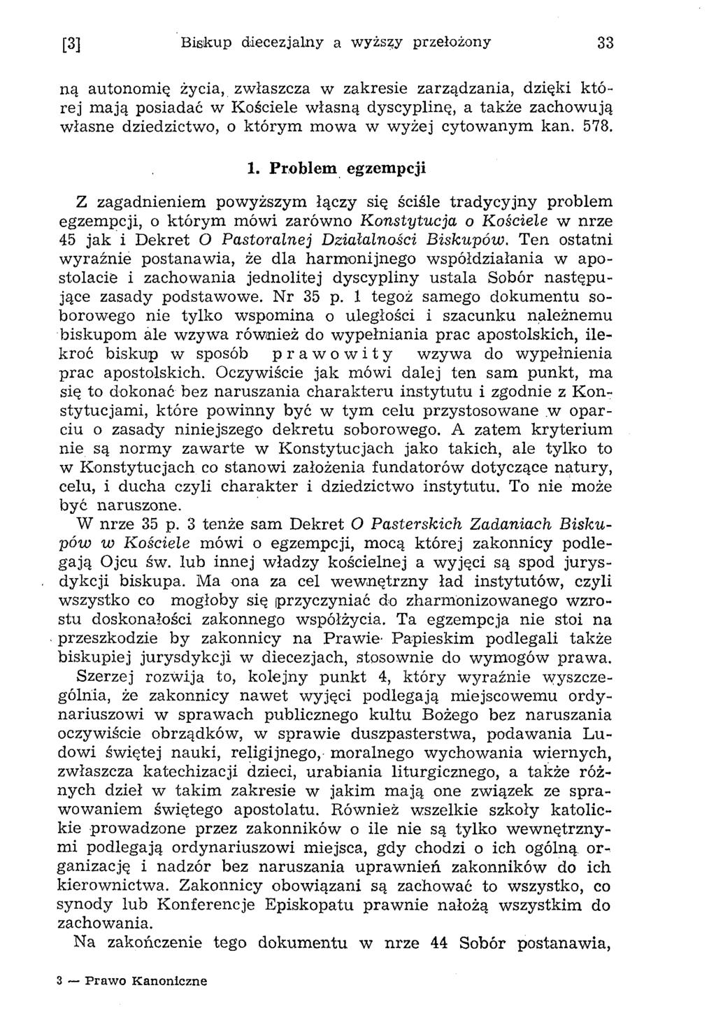 [3] Biskup diecezjalny a wyższy przełożony 33 ną autonom ię życia, zw łaszcza w zakresie zarządzania, dzięki k tó rej m ają posiadać w Kościele w łasną dyscyplinę, a także zachow ują w łasne