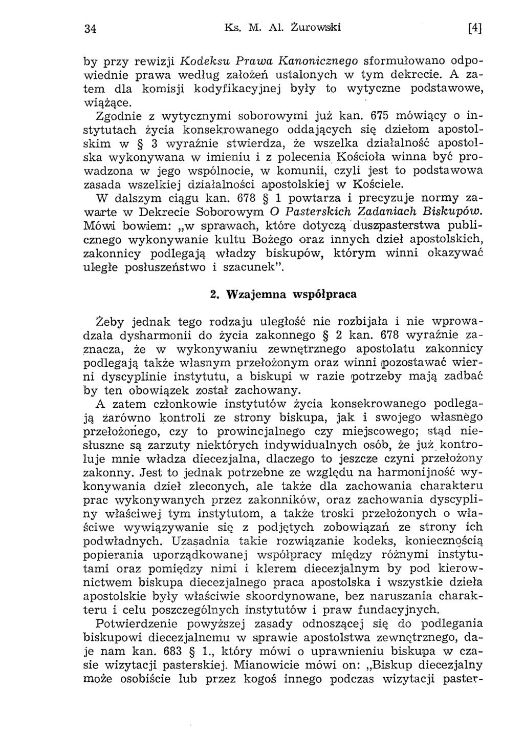 34 K.s. M. A1. Żurowisiki [4] by przy rew izji Kodeksu Prawa Kanonicznego sform ułow ano odpow iednie p raw a w edług założeń u stalony ch w ty m dekrecie.