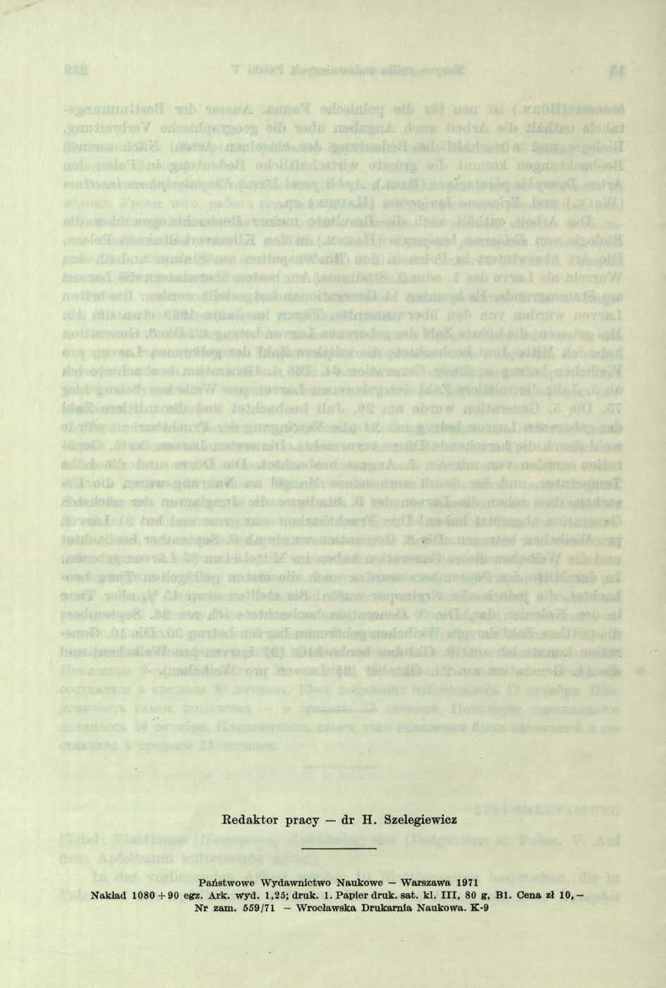 Redaktor pracy dr H. Szelegiewicz Państwowe Wydawnictwo Naukowe Warszawa 1971 Nakiad 1080 + 9 0 egz. Ark. wyd.