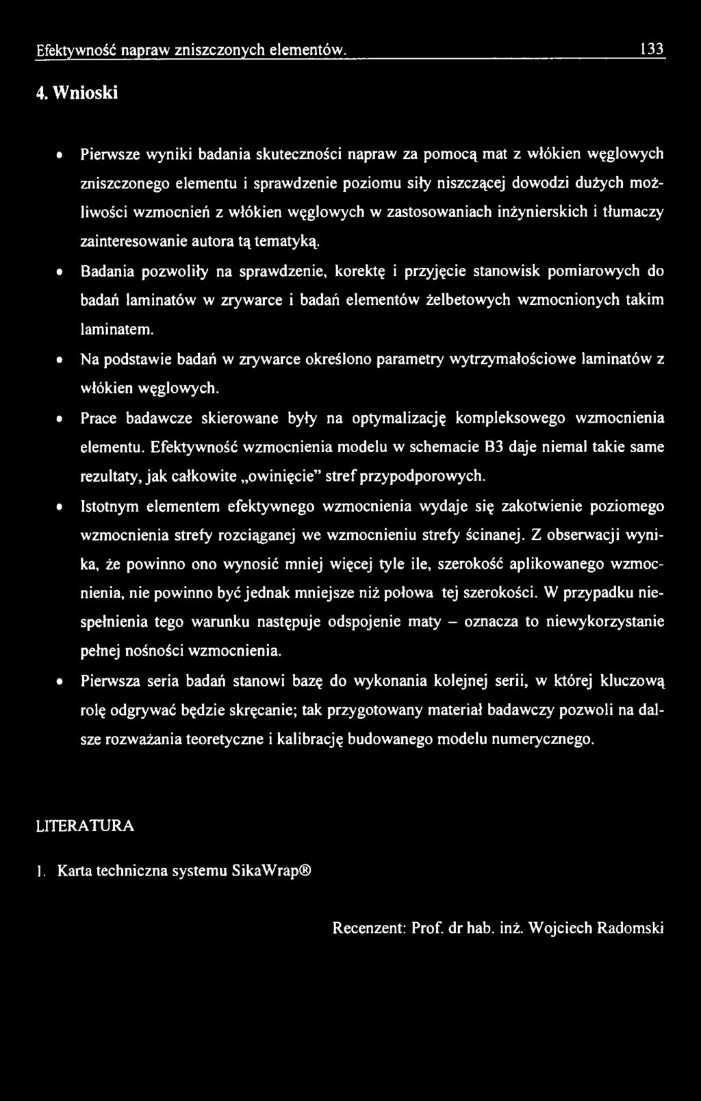 Na podstawie badań w zrywarce określono parametry wytrzymałościowe laminatów z włókien węglowych. Prace badawcze skierowane były na optymalizację kompleksowego wzmocnienia elementu.