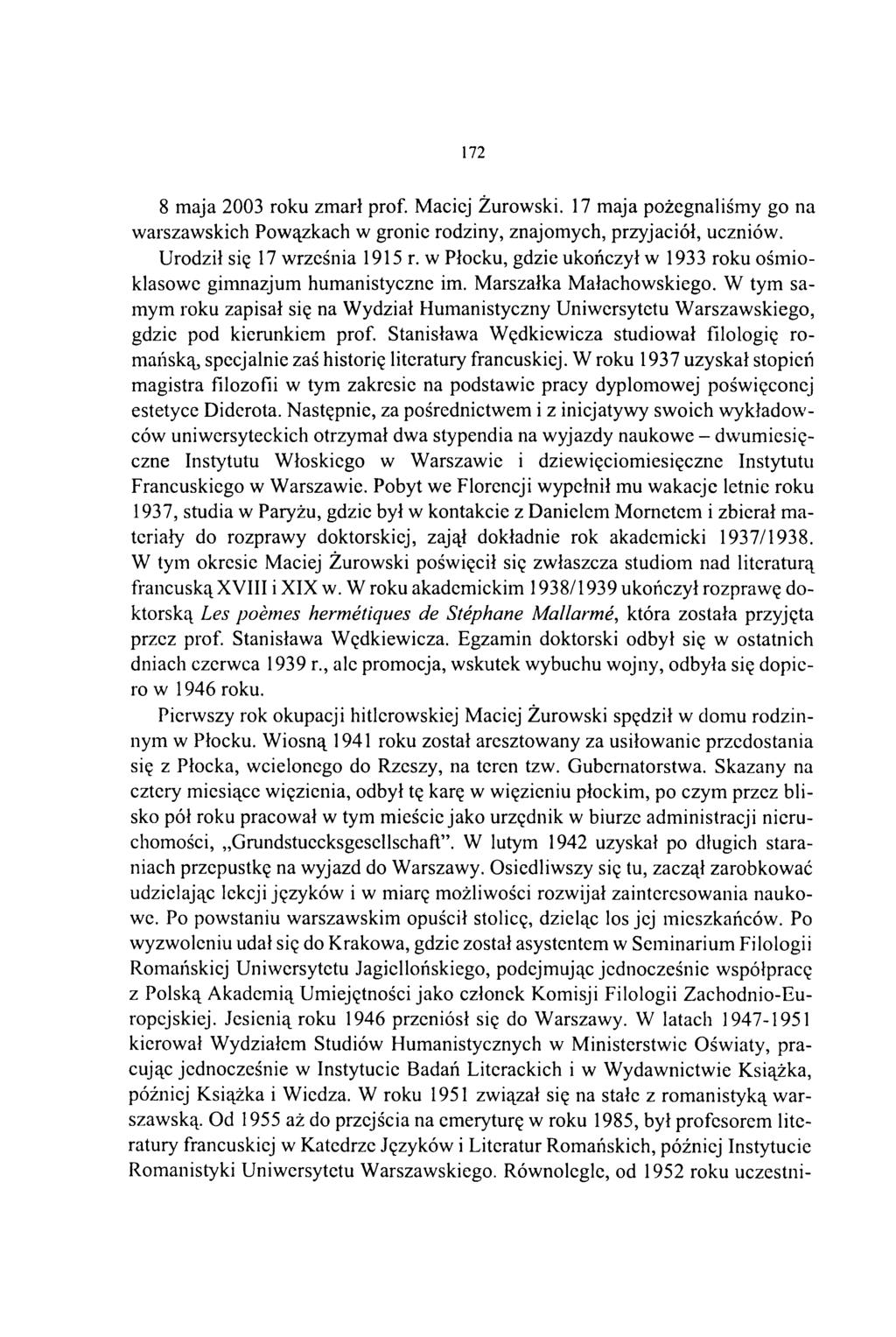 172 8 maja 2003 roku zmarł prof. Maciej Żurowski. 17 maja pożegnaliśmy go na warszawskich Powązkach w gronie rodziny, znajomych, przyjaciół, uczniów. Urodził się 17 września 1915 r.