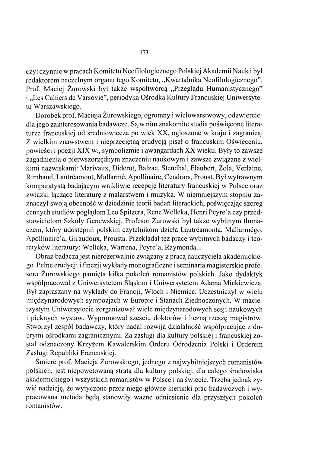 173 czył czynnie w pracach Komitetu Neofilologicznego Polskiej Akademii Nauk i był redaktorem naczelnym organu tego Komitetu, Kwartalnika Neofilologicznego. Prof.