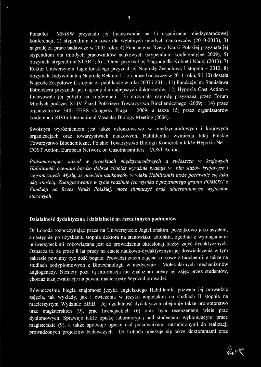 Stanisława Estreichera przyznała jej nagrodę dla najlepszych doktorantów; 12) Hypoxia Cost Action finansowała jej pobytu na konferencji; 13) otrzymała nagrodę przyznaną przez Forum Młodych podczas