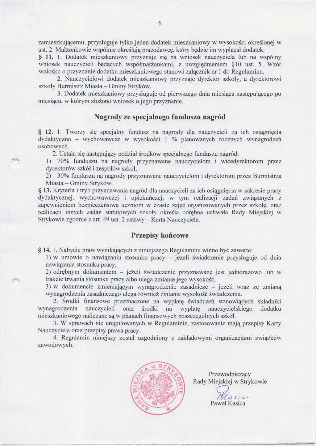6 zamieszkującemu, przysługuje tylko jeden dodatek mieszkaniowy w wysokości określonej w ust. 2. Małżonkowie wspólnie określają pracodawcę, który będzie im wypłacał dodatek. 11