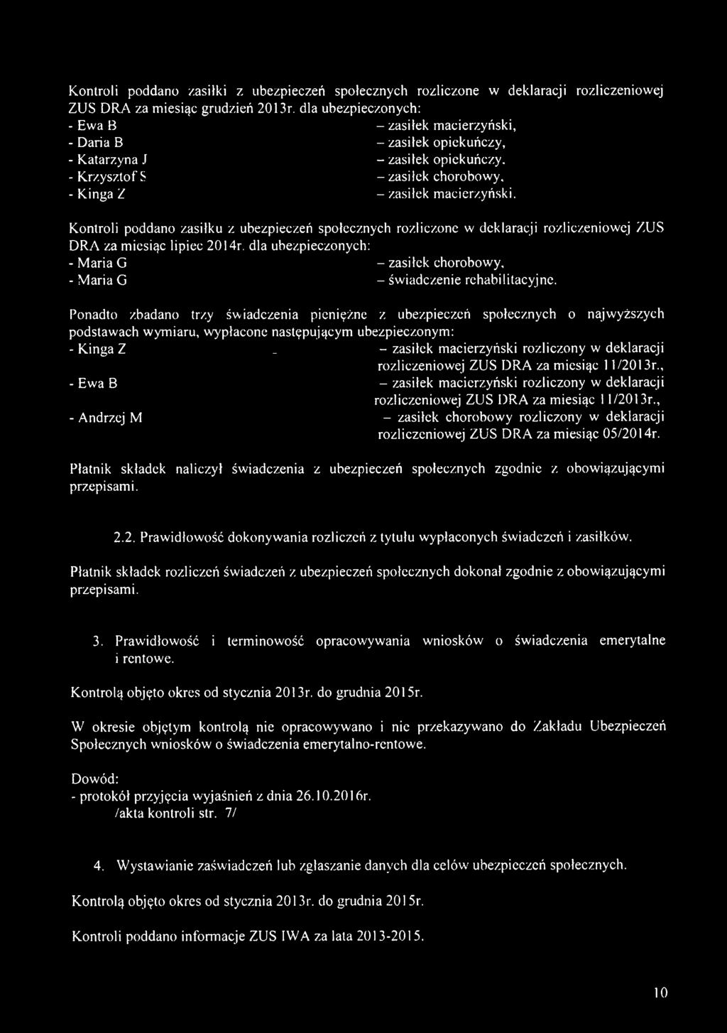 Kontroli poddano zasiłku z ubezpieczeń społecznych rozliczone w deklaracji rozliczeniowej ZUS DRA za miesiąc lipiec 2014r.