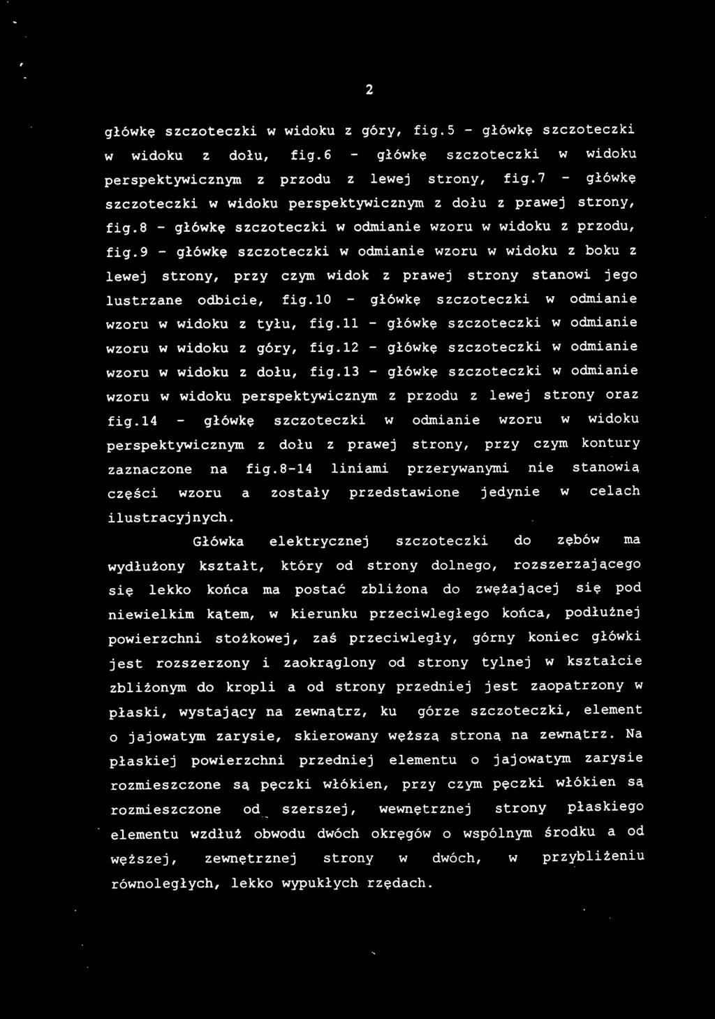 główkę szczoteczki w widoku z góry, fig. 5 - główkę szczoteczk i w widok u z dołu, fig. 6 - główk ę szczoteczk i w widok u perspektywicznym z przod u z lewe j strony, fig.